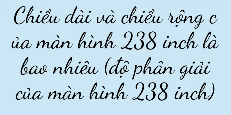 Chiều dài và chiều rộng của màn hình 238 inch là bao nhiêu (độ phân giải của màn hình 238 inch)