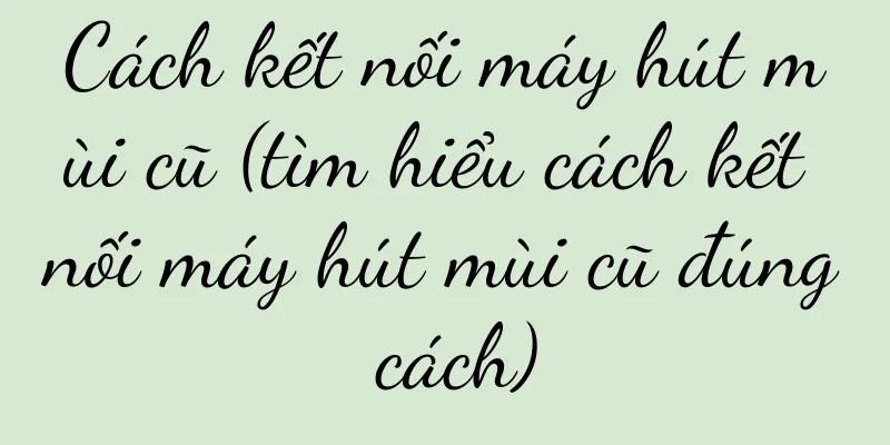 Cách kết nối máy hút mùi cũ (tìm hiểu cách kết nối máy hút mùi cũ đúng cách)