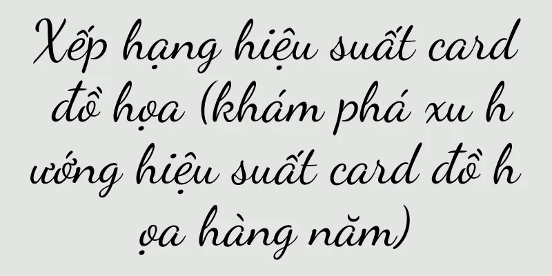 Xếp hạng hiệu suất card đồ họa (khám phá xu hướng hiệu suất card đồ họa hàng năm)