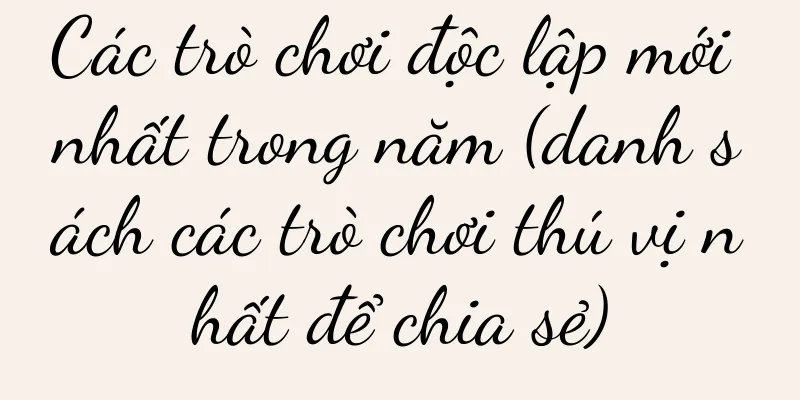 Các trò chơi độc lập mới nhất trong năm (danh sách các trò chơi thú vị nhất để chia sẻ)