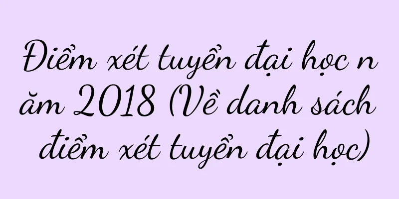 Điểm xét tuyển đại học năm 2018 (Về danh sách điểm xét tuyển đại học)