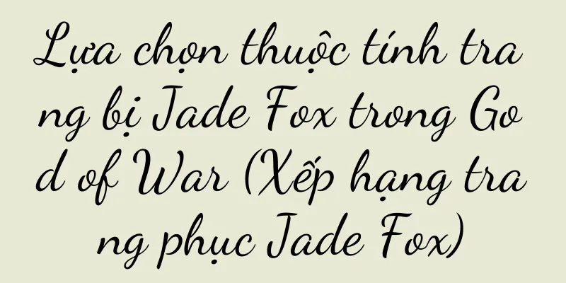 Lựa chọn thuộc tính trang bị Jade Fox trong God of War (Xếp hạng trang phục Jade Fox)