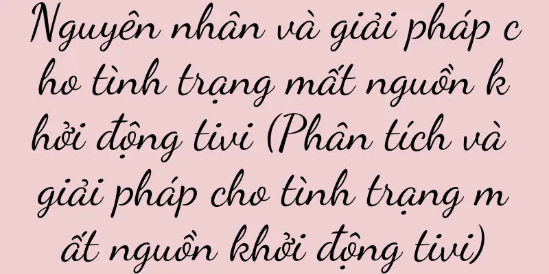 Nguyên nhân và giải pháp cho tình trạng mất nguồn khởi động tivi (Phân tích và giải pháp cho tình trạng mất nguồn khởi động tivi)