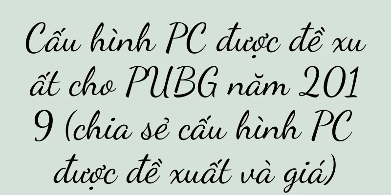Cấu hình PC được đề xuất cho PUBG năm 2019 (chia sẻ cấu hình PC được đề xuất và giá)