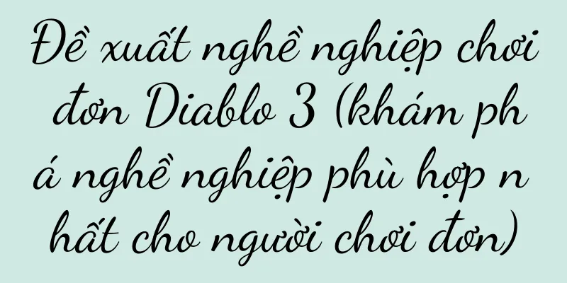 Đề xuất nghề nghiệp chơi đơn Diablo 3 (khám phá nghề nghiệp phù hợp nhất cho người chơi đơn)