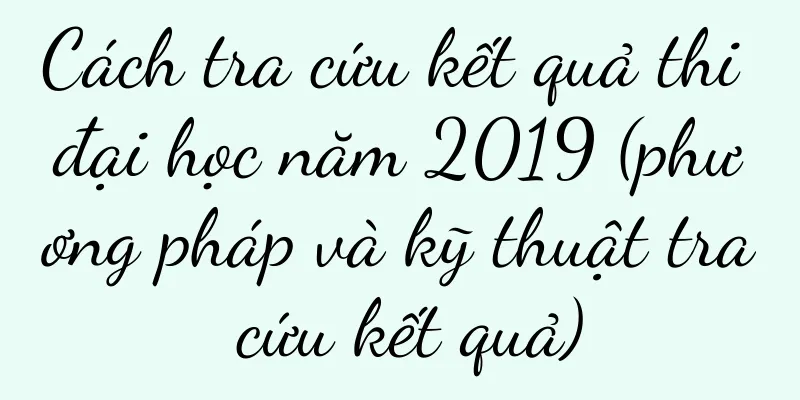 Cách tra cứu kết quả thi đại học năm 2019 (phương pháp và kỹ thuật tra cứu kết quả)