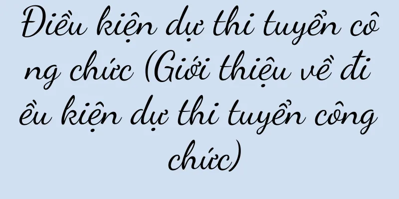Điều kiện dự thi tuyển công chức (Giới thiệu về điều kiện dự thi tuyển công chức)