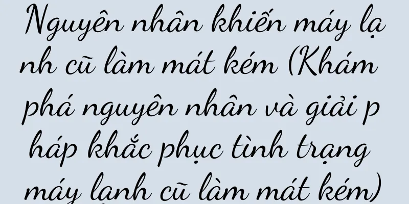 Nguyên nhân khiến máy lạnh cũ làm mát kém (Khám phá nguyên nhân và giải pháp khắc phục tình trạng máy lạnh cũ làm mát kém)