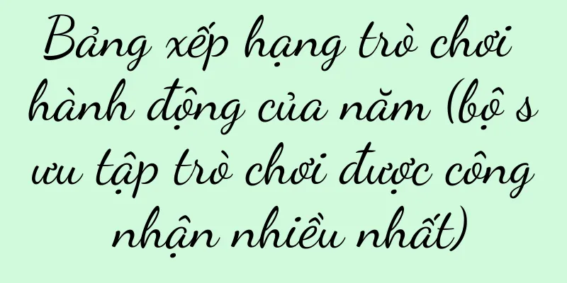 Bảng xếp hạng trò chơi hành động của năm (bộ sưu tập trò chơi được công nhận nhiều nhất)