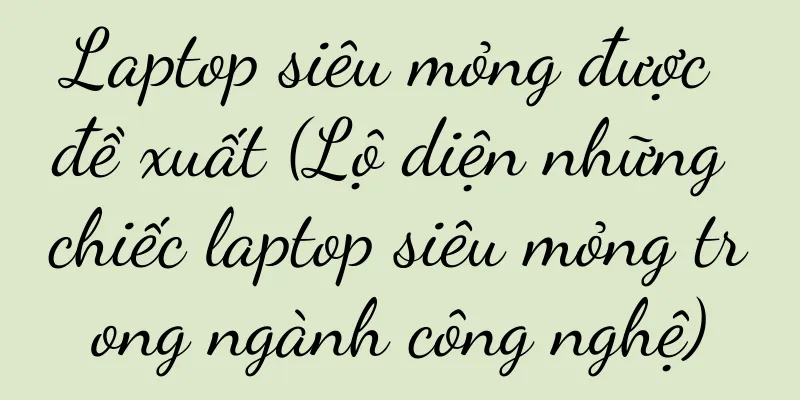 Laptop siêu mỏng được đề xuất (Lộ diện những chiếc laptop siêu mỏng trong ngành công nghệ)