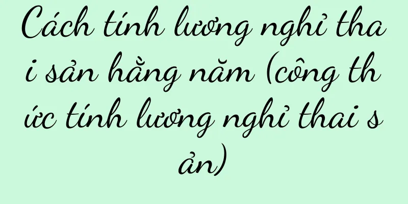 Cách tính lương nghỉ thai sản hằng năm (công thức tính lương nghỉ thai sản)