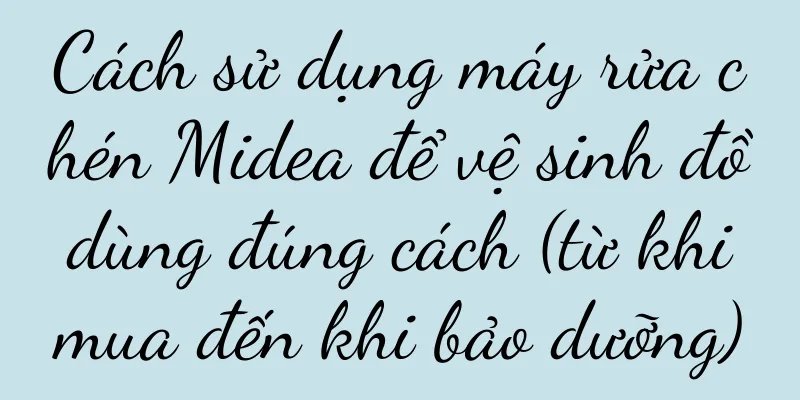 Cách sử dụng máy rửa chén Midea để vệ sinh đồ dùng đúng cách (từ khi mua đến khi bảo dưỡng)