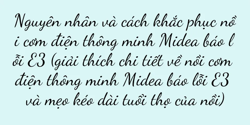 Nguyên nhân và cách khắc phục nồi cơm điện thông minh Midea báo lỗi E3 (giải thích chi tiết về nồi cơm điện thông minh Midea báo lỗi E3 và mẹo kéo dài tuổi thọ của nồi)