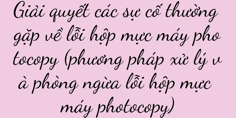 Giải quyết các sự cố thường gặp về lỗi hộp mực máy photocopy (phương pháp xử lý và phòng ngừa lỗi hộp mực máy photocopy)