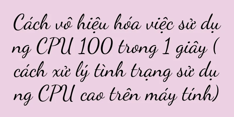 Cách vô hiệu hóa việc sử dụng CPU 100 trong 1 giây (cách xử lý tình trạng sử dụng CPU cao trên máy tính)