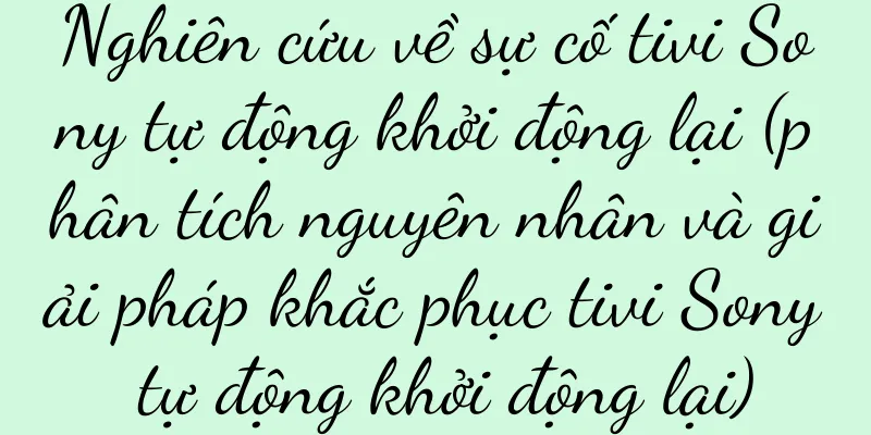 Nghiên cứu về sự cố tivi Sony tự động khởi động lại (phân tích nguyên nhân và giải pháp khắc phục tivi Sony tự động khởi động lại)