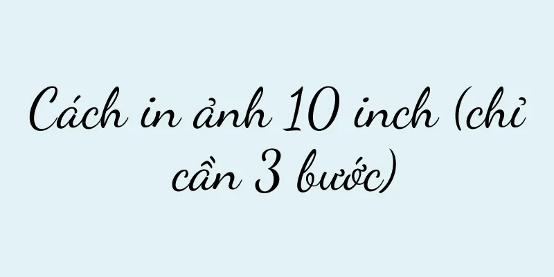 Cách in ảnh 10 inch (chỉ cần 3 bước)