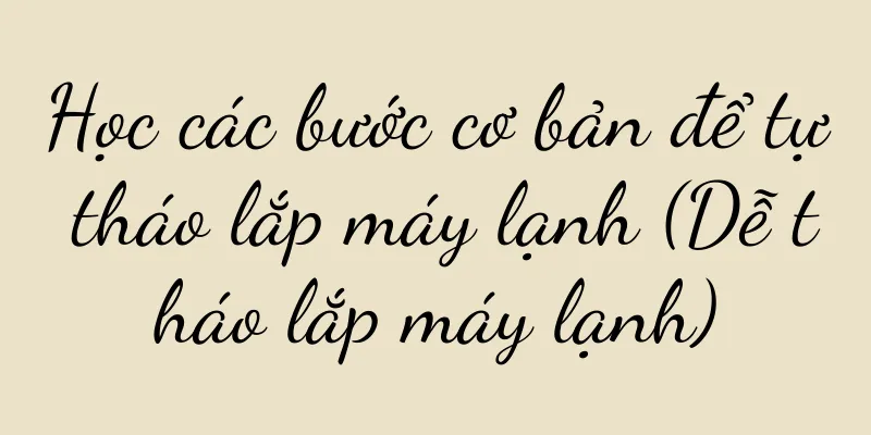 Học các bước cơ bản để tự tháo lắp máy lạnh (Dễ tháo lắp máy lạnh)