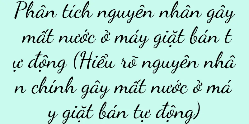 Phân tích nguyên nhân gây mất nước ở máy giặt bán tự động (Hiểu rõ nguyên nhân chính gây mất nước ở máy giặt bán tự động)
