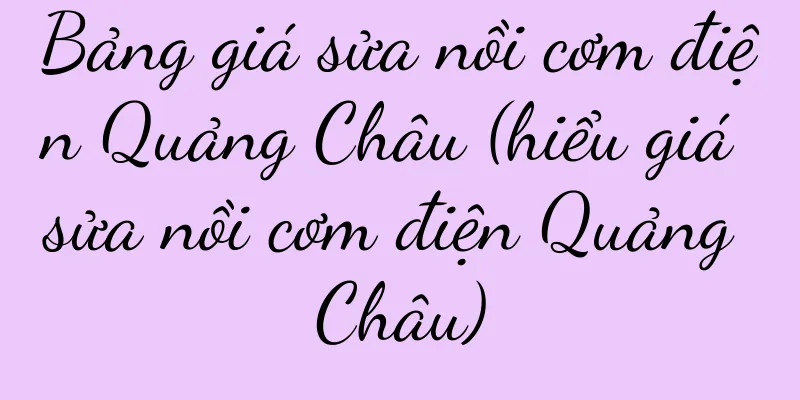 Bảng giá sửa nồi cơm điện Quảng Châu (hiểu giá sửa nồi cơm điện Quảng Châu)