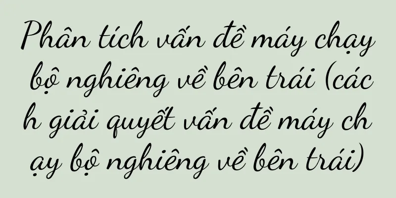 Phân tích vấn đề máy chạy bộ nghiêng về bên trái (cách giải quyết vấn đề máy chạy bộ nghiêng về bên trái)