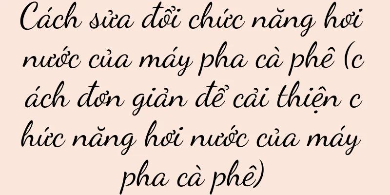 Cách sửa đổi chức năng hơi nước của máy pha cà phê (cách đơn giản để cải thiện chức năng hơi nước của máy pha cà phê)