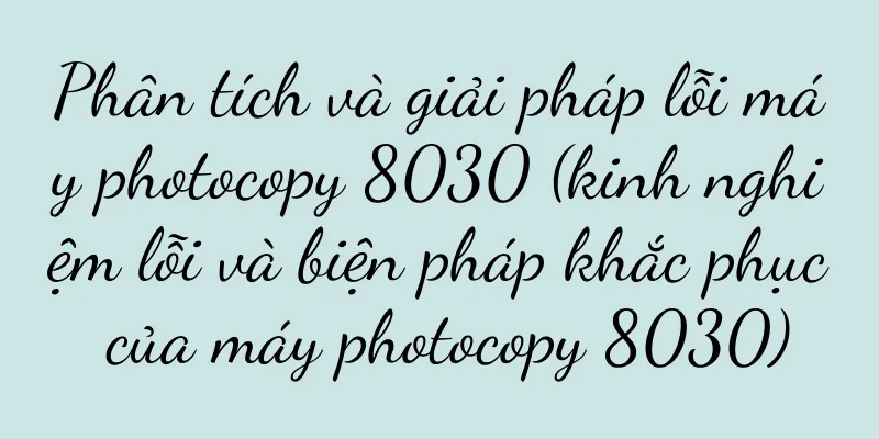 Phân tích và giải pháp lỗi máy photocopy 8030 (kinh nghiệm lỗi và biện pháp khắc phục của máy photocopy 8030)