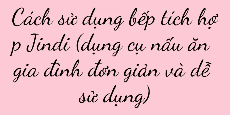 Cách sử dụng bếp tích hợp Jindi (dụng cụ nấu ăn gia đình đơn giản và dễ sử dụng)