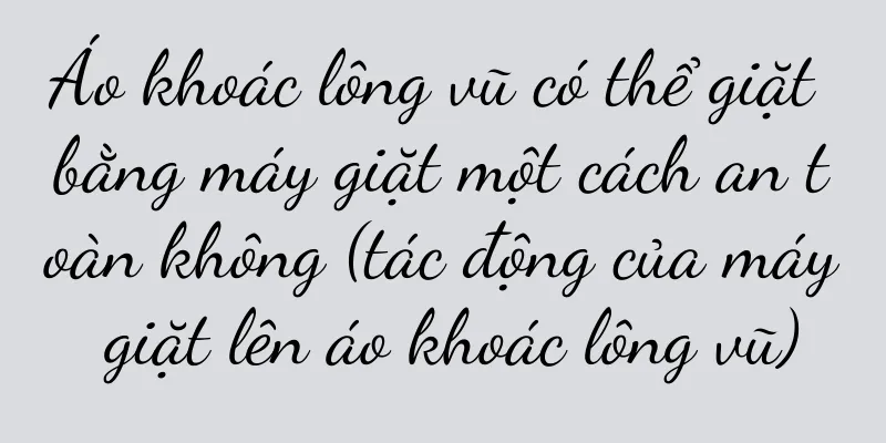Áo khoác lông vũ có thể giặt bằng máy giặt một cách an toàn không (tác động của máy giặt lên áo khoác lông vũ)
