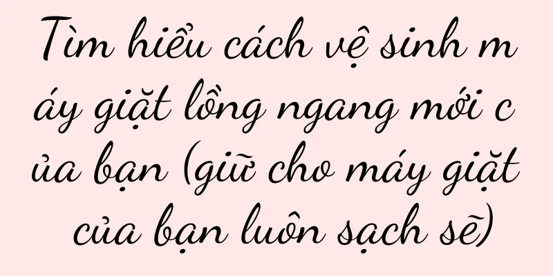 Tìm hiểu cách vệ sinh máy giặt lồng ngang mới của bạn (giữ cho máy giặt của bạn luôn sạch sẽ)