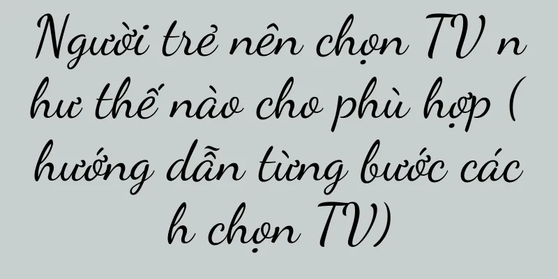 Người trẻ nên chọn TV như thế nào cho phù hợp (hướng dẫn từng bước cách chọn TV)
