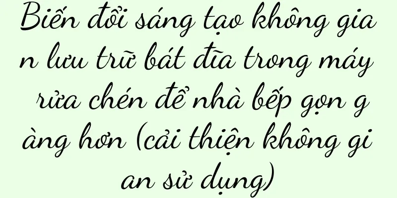Biến đổi sáng tạo không gian lưu trữ bát đĩa trong máy rửa chén để nhà bếp gọn gàng hơn (cải thiện không gian sử dụng)
