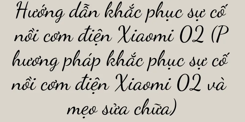 Hướng dẫn khắc phục sự cố nồi cơm điện Xiaomi 02 (Phương pháp khắc phục sự cố nồi cơm điện Xiaomi 02 và mẹo sửa chữa)