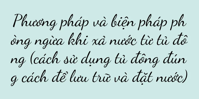 Phương pháp và biện pháp phòng ngừa khi xả nước từ tủ đông (cách sử dụng tủ đông đúng cách để lưu trữ và đặt nước)