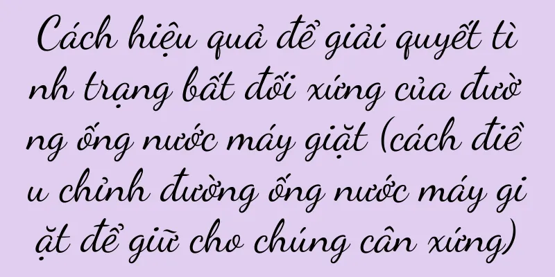Cách hiệu quả để giải quyết tình trạng bất đối xứng của đường ống nước máy giặt (cách điều chỉnh đường ống nước máy giặt để giữ cho chúng cân xứng)