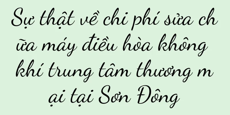 Sự thật về chi phí sửa chữa máy điều hòa không khí trung tâm thương mại tại Sơn Đông