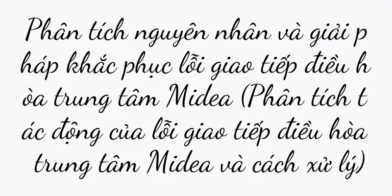 Phân tích nguyên nhân và giải pháp khắc phục lỗi giao tiếp điều hòa trung tâm Midea (Phân tích tác động của lỗi giao tiếp điều hòa trung tâm Midea và cách xử lý)