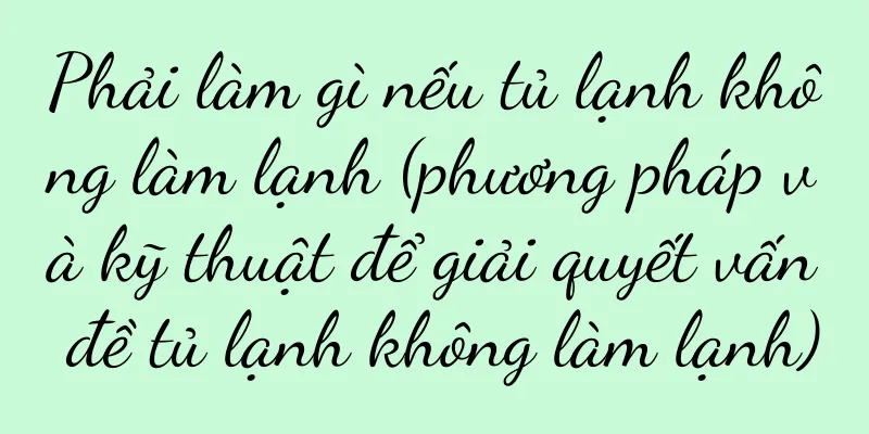 Phải làm gì nếu tủ lạnh không làm lạnh (phương pháp và kỹ thuật để giải quyết vấn đề tủ lạnh không làm lạnh)