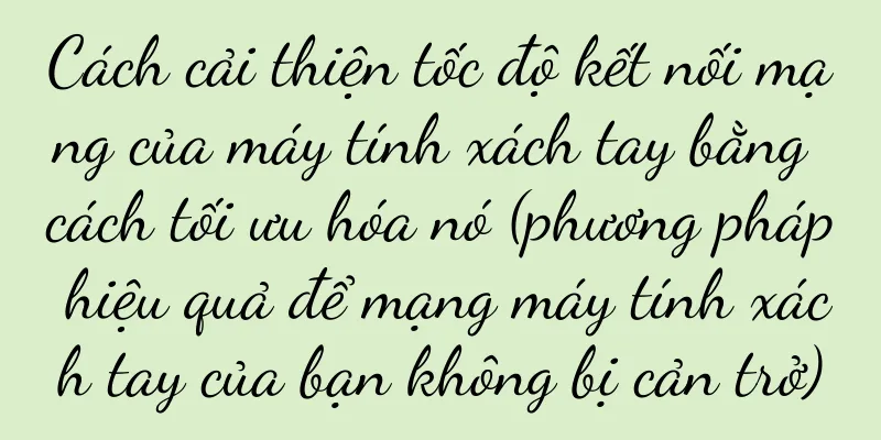 Cách cải thiện tốc độ kết nối mạng của máy tính xách tay bằng cách tối ưu hóa nó (phương pháp hiệu quả để mạng máy tính xách tay của bạn không bị cản trở)