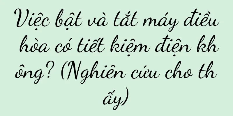 Việc bật và tắt máy điều hòa có tiết kiệm điện không? (Nghiên cứu cho thấy)