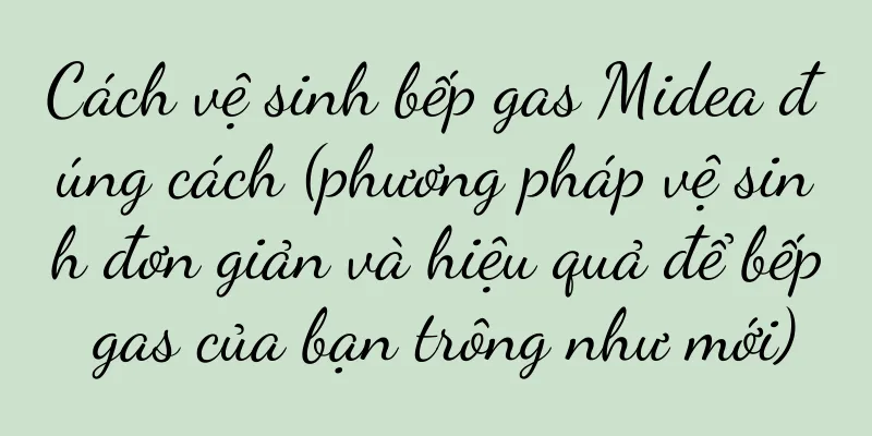 Cách vệ sinh bếp gas Midea đúng cách (phương pháp vệ sinh đơn giản và hiệu quả để bếp gas của bạn trông như mới)
