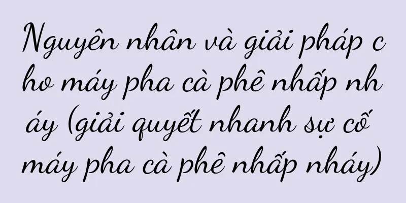 Nguyên nhân và giải pháp cho máy pha cà phê nhấp nháy (giải quyết nhanh sự cố máy pha cà phê nhấp nháy)