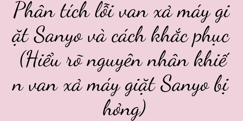 Phân tích lỗi van xả máy giặt Sanyo và cách khắc phục (Hiểu rõ nguyên nhân khiến van xả máy giặt Sanyo bị hỏng)