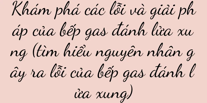 Khám phá các lỗi và giải pháp của bếp gas đánh lửa xung (tìm hiểu nguyên nhân gây ra lỗi của bếp gas đánh lửa xung)
