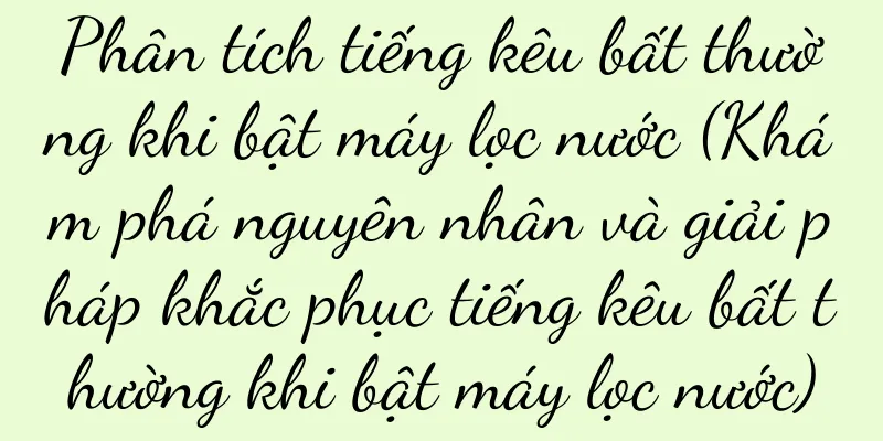Phân tích tiếng kêu bất thường khi bật máy lọc nước (Khám phá nguyên nhân và giải pháp khắc phục tiếng kêu bất thường khi bật máy lọc nước)