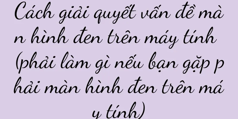 Cách giải quyết vấn đề màn hình đen trên máy tính (phải làm gì nếu bạn gặp phải màn hình đen trên máy tính)