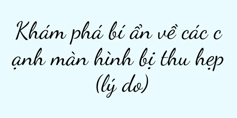 Khám phá bí ẩn về các cạnh màn hình bị thu hẹp (lý do)