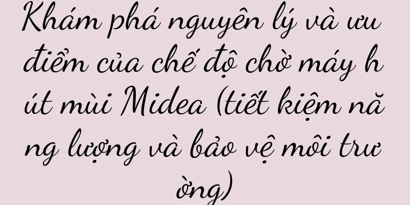 Khám phá nguyên lý và ưu điểm của chế độ chờ máy hút mùi Midea (tiết kiệm năng lượng và bảo vệ môi trường)