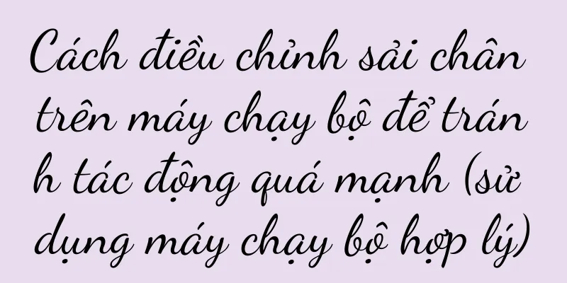 Cách điều chỉnh sải chân trên máy chạy bộ để tránh tác động quá mạnh (sử dụng máy chạy bộ hợp lý)