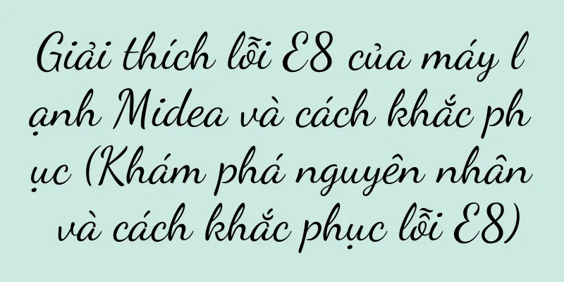 Giải thích lỗi E8 của máy lạnh Midea và cách khắc phục (Khám phá nguyên nhân và cách khắc phục lỗi E8)